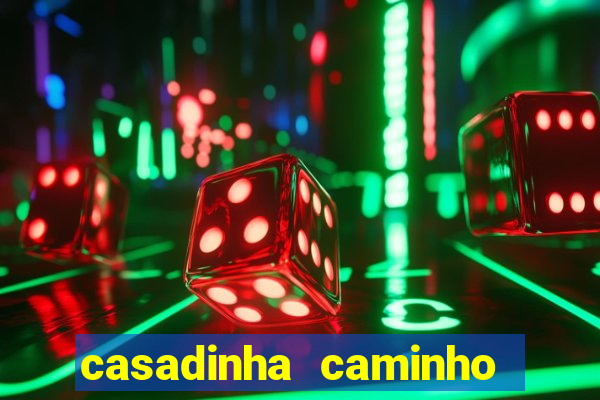 casadinha caminho da sorte